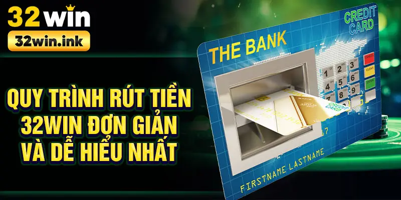 Quy trình rút tiền 32win đơn giản và dễ hiểu nhất